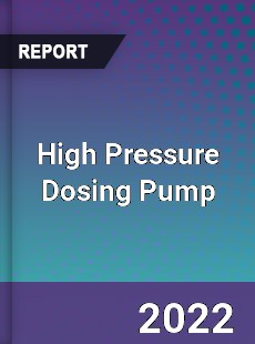 High Pressure Dosing Pump Market