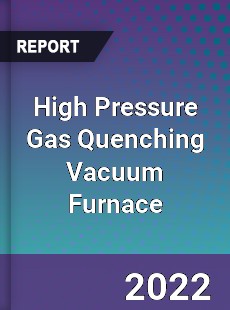 High Pressure Gas Quenching Vacuum Furnace Market