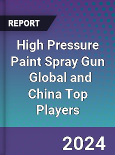 High Pressure Paint Spray Gun Global and China Top Players Market