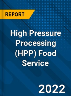 High Pressure Processing Food Service Market