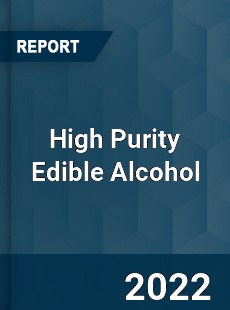 High Purity Edible Alcohol Market