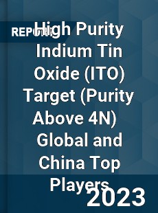 High Purity Indium Tin Oxide Target Global and China Top Players Market