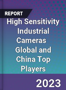 High Sensitivity Industrial Cameras Global and China Top Players Market