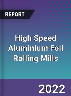 High Speed Aluminium Foil Rolling Mills Market