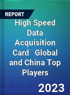 High Speed Data Acquisition Card Global and China Top Players Market