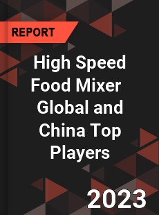 High Speed Food Mixer Global and China Top Players Market