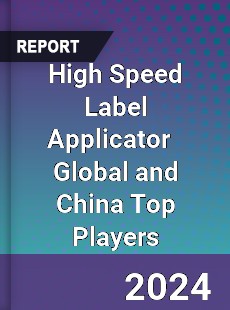 High Speed Label Applicator Global and China Top Players Market