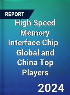 High Speed Memory Interface Chip Global and China Top Players Market