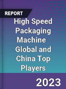 High Speed Packaging Machine Global and China Top Players Market