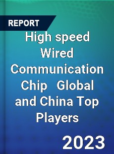 High speed Wired Communication Chip Global and China Top Players Market