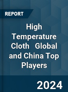 High Temperature Cloth Global and China Top Players Market