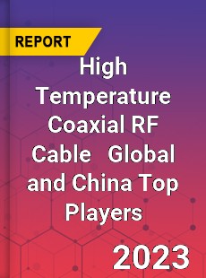 High Temperature Coaxial RF Cable Global and China Top Players Market