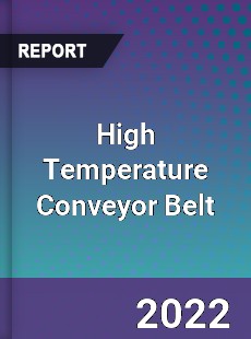 High Temperature Conveyor Belt Market