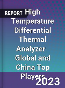 High Temperature Differential Thermal Analyzer Global and China Top Players Market