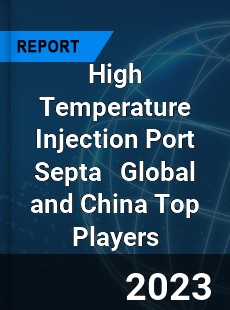 High Temperature Injection Port Septa Global and China Top Players Market