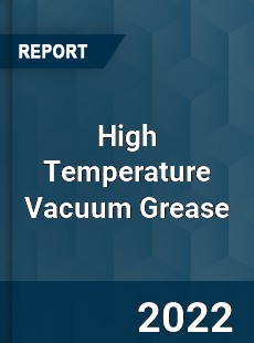 High Temperature Vacuum Grease Market