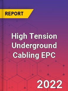 High Tension Underground Cabling EPC Market