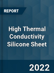 High Thermal Conductivity Silicone Sheet Market