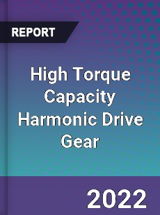 High Torque Capacity Harmonic Drive Gear Market