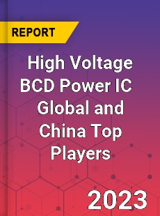 High Voltage BCD Power IC Global and China Top Players Market