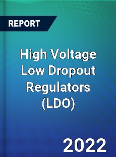 High Voltage Low Dropout Regulators Market