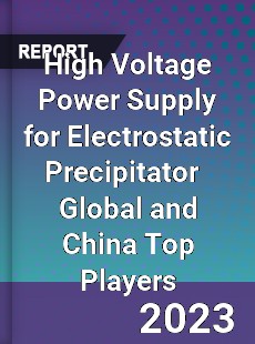 High Voltage Power Supply for Electrostatic Precipitator Global and China Top Players Market