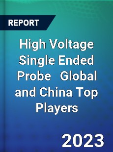 High Voltage Single Ended Probe Global and China Top Players Market