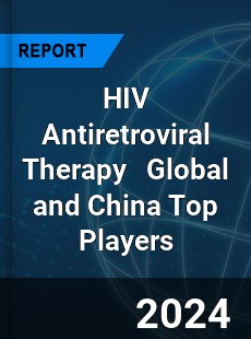 HIV Antiretroviral Therapy Global and China Top Players Market