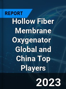 Hollow Fiber Membrane Oxygenator Global and China Top Players Market