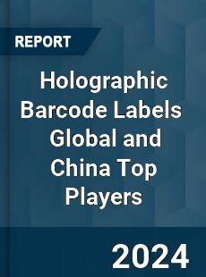 Holographic Barcode Labels Global and China Top Players Market