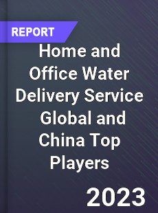 Home and Office Water Delivery Service Global and China Top Players Market