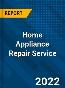 Home Appliance Repair Service Market