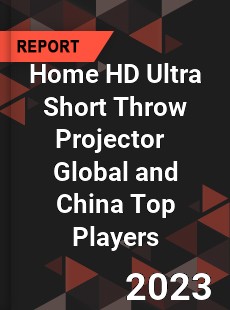 Home HD Ultra Short Throw Projector Global and China Top Players Market