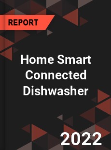 Home Smart Connected Dishwasher Market