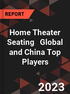 Home Theater Seating Global and China Top Players Market