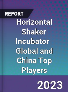 Horizontal Shaker Incubator Global and China Top Players Market