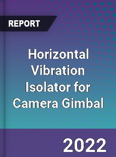 Horizontal Vibration Isolator for Camera Gimbal Market