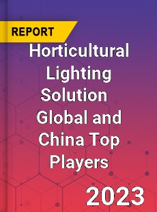 Horticultural Lighting Solution Global and China Top Players Market