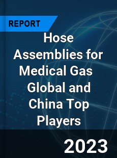 Hose Assemblies for Medical Gas Global and China Top Players Market