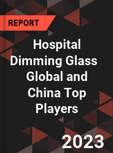 Hospital Dimming Glass Global and China Top Players Market