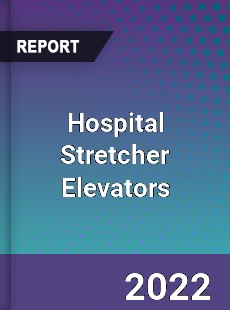 Hospital Stretcher Elevators Market