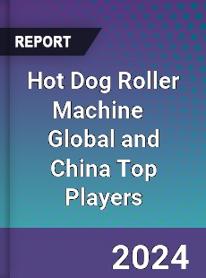 Hot Dog Roller Machine Global and China Top Players Market