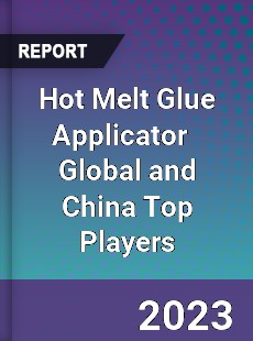 Hot Melt Glue Applicator Global and China Top Players Market