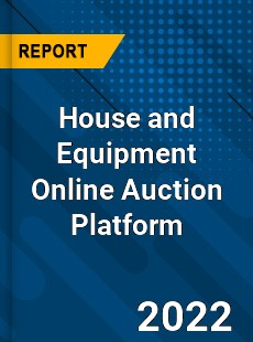 House and Equipment Online Auction Platform Market