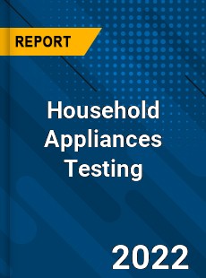 Household Appliances Testing Market