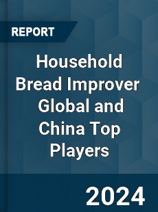 Household Bread Improver Global and China Top Players Market