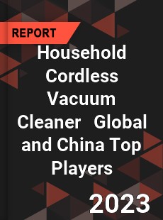 Household Cordless Vacuum Cleaner Global and China Top Players Market