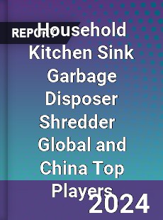 Household Kitchen Sink Garbage Disposer Shredder Global and China Top Players Market