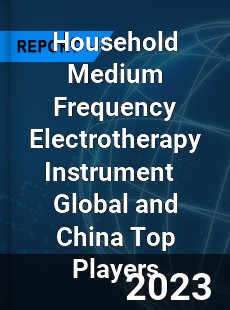 Household Medium Frequency Electrotherapy Instrument Global and China Top Players Market