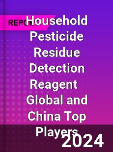 Household Pesticide Residue Detection Reagent Global and China Top Players Market